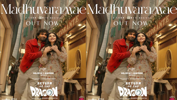 ‘Madhuvaramae’, an enchanting melody from ‘Return of the Dragon’ unveiled