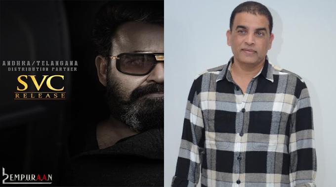 Dil Raju’s SVC to Distribute “L2E: Empuraan” in Telugu