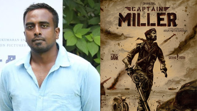 Captain Miller is a story about the oppressed fighting for freedom. It has universal appeal: Director Arun Matheswaran
