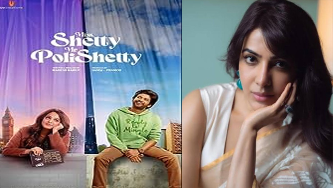 High praise for Miss Shetty Mr Polishetty from Samantha